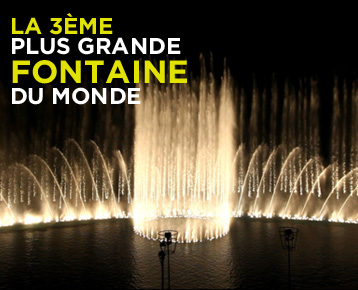 La 3ème plus grande  fontaine du monde